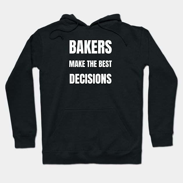 Bakers make the best decisions Hoodie by InspiredCreative